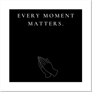EVERY MOMENT MATTERS Posters and Art